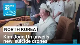 Kim unveils new North Korea 'suicide drones' • FRANCE 24 English