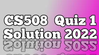 CS508 Quiz 1 Solution 2022