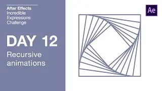 Day 12 - Recursive Animations  | After Effects Incredible Expressions Challenge