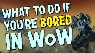 5 Things to do While Bored in WoW