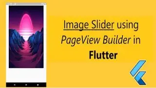 Image Slider in Flutter || Carousel Slider using PageView Builder || Flutter