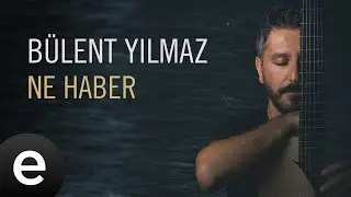 Bülent Yılmaz - Ne Haber - Official Audio