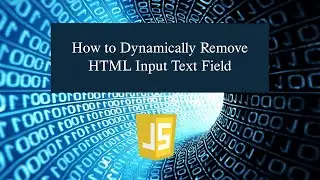 How to Dynamically Remove HTML Input Text Field in JavaScript