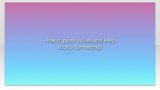 How to paste values and keep source formatting?