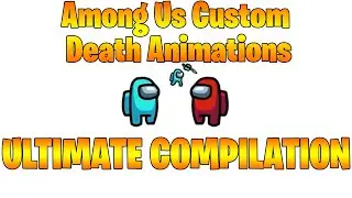 Among Us Custom Death Animation *ULTIMATE COMPILATION*