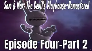 Sam & Max: The Devil's Playhouse-Remastered-Gameplay Walkthrough- Episode Four-Part 2-No Commentary