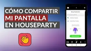 Cómo Puedo Compartir mi Pantalla en HouseParty