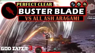 Buster Blade vs All Ash Aragami [5 Perfect Clears] - God Eater 3