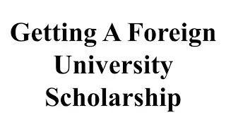 Getting a Foreign University Scholarship