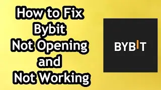 How to Fix Bybit Not Opening and Not Working - Full Guide