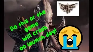 Baldur's Gate 3. Don't crash on game launch! Must do!