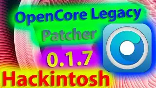 OPENCORE LEGACY PATCHER 0.1.7! HACKINTOSH