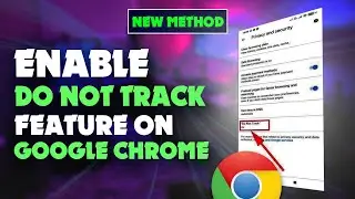 🚫 How to Enable Do Not Track Feature on Google Chrome App 2024 [Protect Your Privacy]