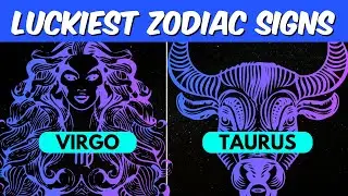Luckiest Zodiac Signs and Some That Aren't So Lucky