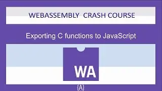 WebAssembly for Absolute Beginners[12/22]-Exporting C functions to JavaScript-WASM/WebAssembly 2019