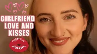 ASMR GIRLFRIEND LOVE, KISSES, POSITIVE ATTENTION AND AFFIRMATIONS