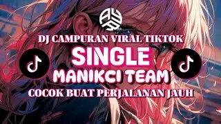 COCOK BUAT PERJALANAN JAUH || SINGLE - DJ MANIKCI TEAM || DJ CAMPURAN VIRAL TIKTOK