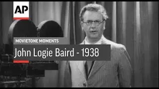 John Logie Baird - 1938 | Movietone Moment | 26 Jan 18