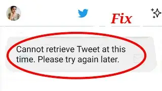 Twitter | Cannot Retrieve Tweet At This Time. Please Try Again Later Problem Fix