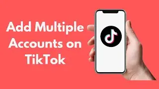 How to Add Multiple Accounts on TikTok (2021)