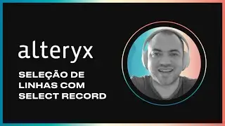 ALTERYX - Criando regras para seleção específica de linhas - SELECT RECORD