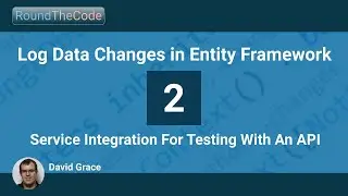 Log Data Changes in Entity Framework - Part 2 - Service Integration For Testing With An API