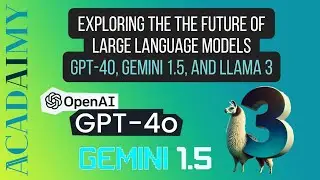 Exploring the Giants of AI: GPT-4o, Gemini 1.5, and LLAMA 3 | The Future of Large Language Models