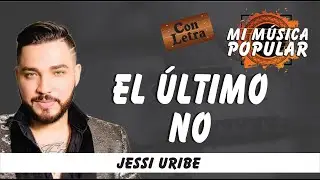 El Último No - Jessi Uribe - Con Letra (Video Lyric)