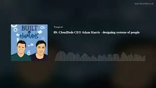 89: Cloudbeds CEO Adam Harris - designing systems of people