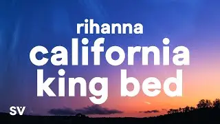 Rihanna - California King Bed (Lyrics)