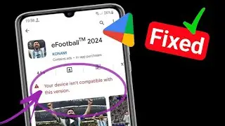 Fix eFootball 2024 Not Compatible with Your Device | Your device isnt compatible with this version