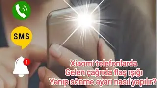 Xiaomi telefonlarda gelen çağrıda flash ışığı yanıp sönme ayarı nasıl yapılır?