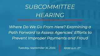 Examining a Path Forward to Assess Agencies’ Efforts to Prevent Improper Payments & Fraud