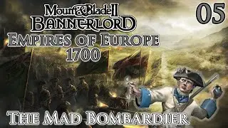 Mount & Blade II: Bannerlord | Empires of Europe 1700 | The Mad Bombardier | Part 5