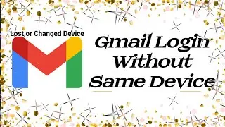 Google Account | Login Gmail | Gmail Login Without Same Device | Lost or Changed Device Recovery