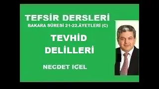 TEFSİR DERSLERİ BAKARA SÛRESİ 21-22.ÂYETLERİ (C) ''TEVHİD DELİLLERİ’’