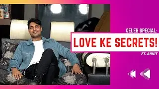 Ankit Gupta Reveals Love Ke Secrets | Exclusive | Bigg Boss 16 | Priyanka Chahar Chaudhary