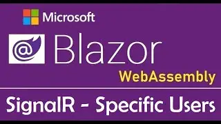 Blazor WebAssembly : SignalR - Sending Messages to Specific Clients - EP25