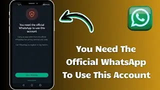 Fixed✅: You Need The Official WhatsApp to Use This Account [2024]