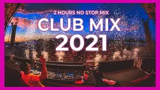 Club Mix 2021 | Best Remixes Of Popular Party Songs 2021 | MUSIC MEGAMIX