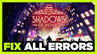 FIX Shadows of Doubt Crashing, Not Launching, Freezing, Stuck, Black Screen & Errors