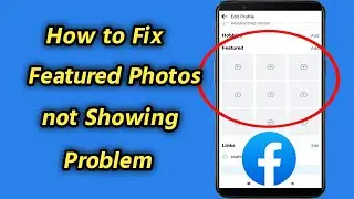 How to Fix Facebook Featured Photos not Showing Problem