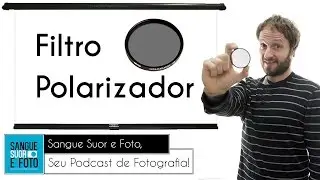 Filtro polarizador na fotografia. Para que serve filtro polarizador? Como usar filtro polarizador?