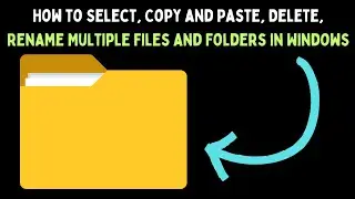 How to Select, Copy and Paste, Delete, Rename Multiple Files and Folders in Windows 11