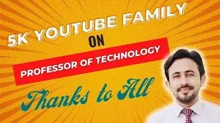 5K Subscribers Celebrations on Professor of Technology