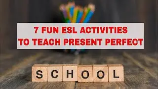 7 ESL Activities for Teaching the Present Perfect for the ESL Classroom