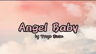 TROYE SIVAN - Angel Baby (Lyrics)