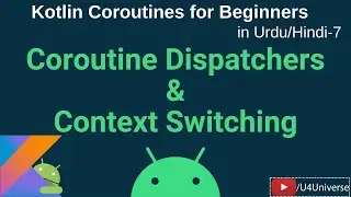 Coroutines for Beginners-7 | Coroutine Dispatchers & Context Switching (withContext) | U4Universe