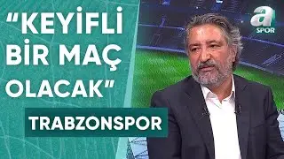 Serdar Sarıdağ: Trabzonspor Kazanırsa Yeni Transferleriyle Çok Farklı Hava Yakalar / A Spor