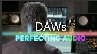 DAWs - Digital Audio Workstations: Perfecting Audio